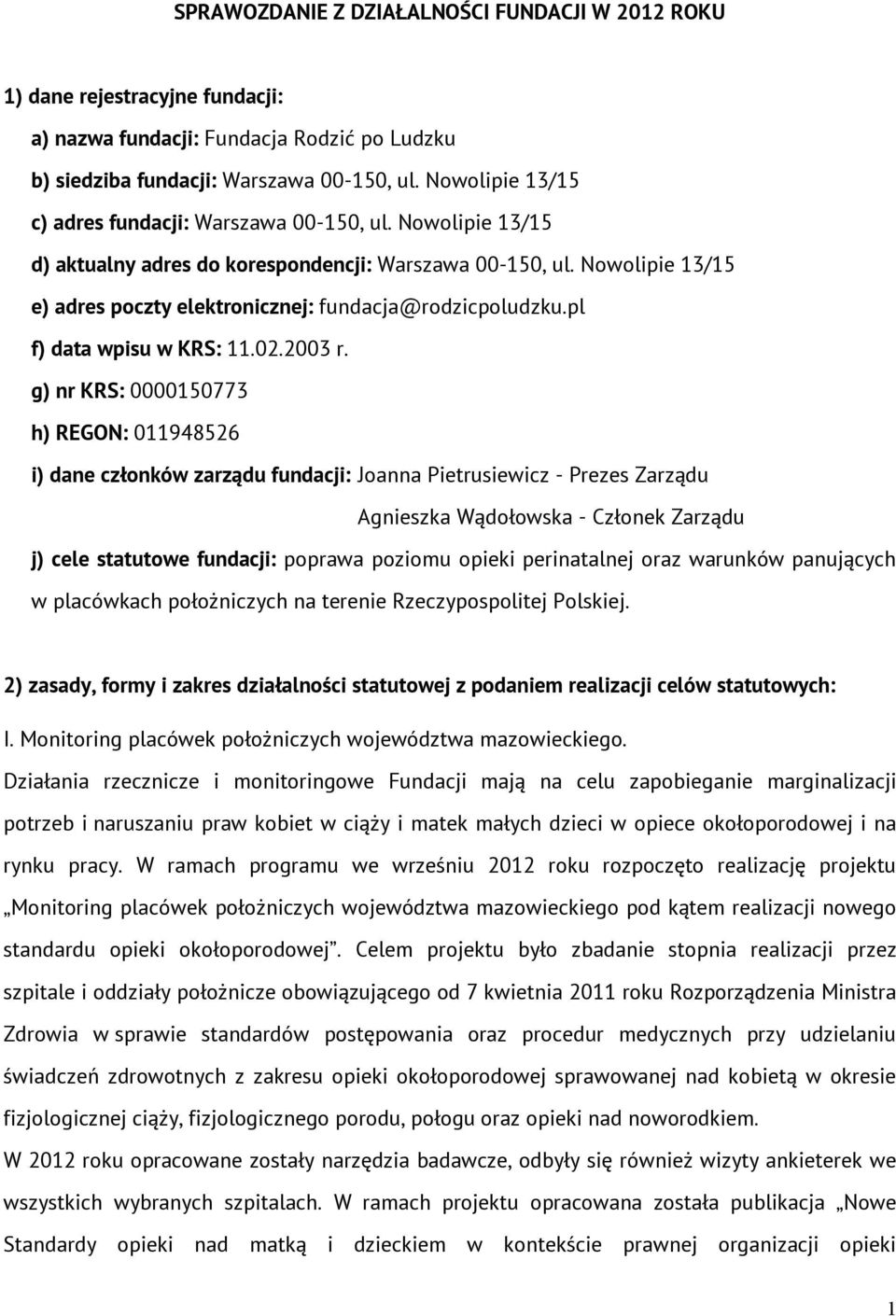 Nowolipie 13/15 e) adres poczty elektronicznej: fundacja@rodzicpoludzku.pl f) data wpisu w KRS: 11.02.2003 r.