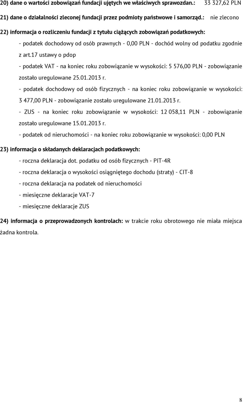 17 ustawy o pdop - podatek VAT - na koniec roku zobowiązanie w wysokości: 5 576,00 PLN - zobowiązanie zostało uregulowane 25.01.2013 r.