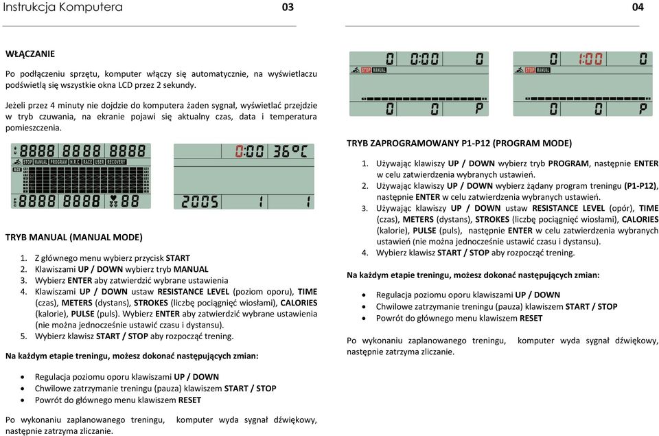 Z głównego menu wybierz przycisk START 2. Klawiszami UP / DOWN wybierz tryb MANUAL 3. Wybierz ENTER aby zatwierdzić wybrane ustawienia 4.