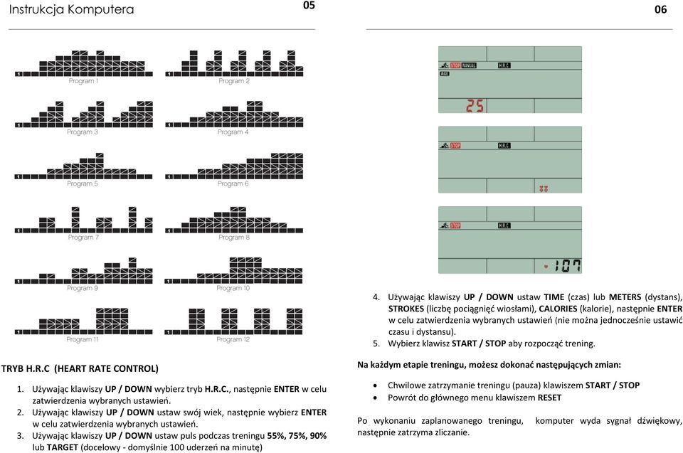 (nie można jednocześnie ustawić czasu i dystansu). TRYB H.R.C (HEART RATE CONTROL) 1. Używając klawiszy UP / DOWN wybierz tryb H.R.C., następnie ENTER w celu 2.