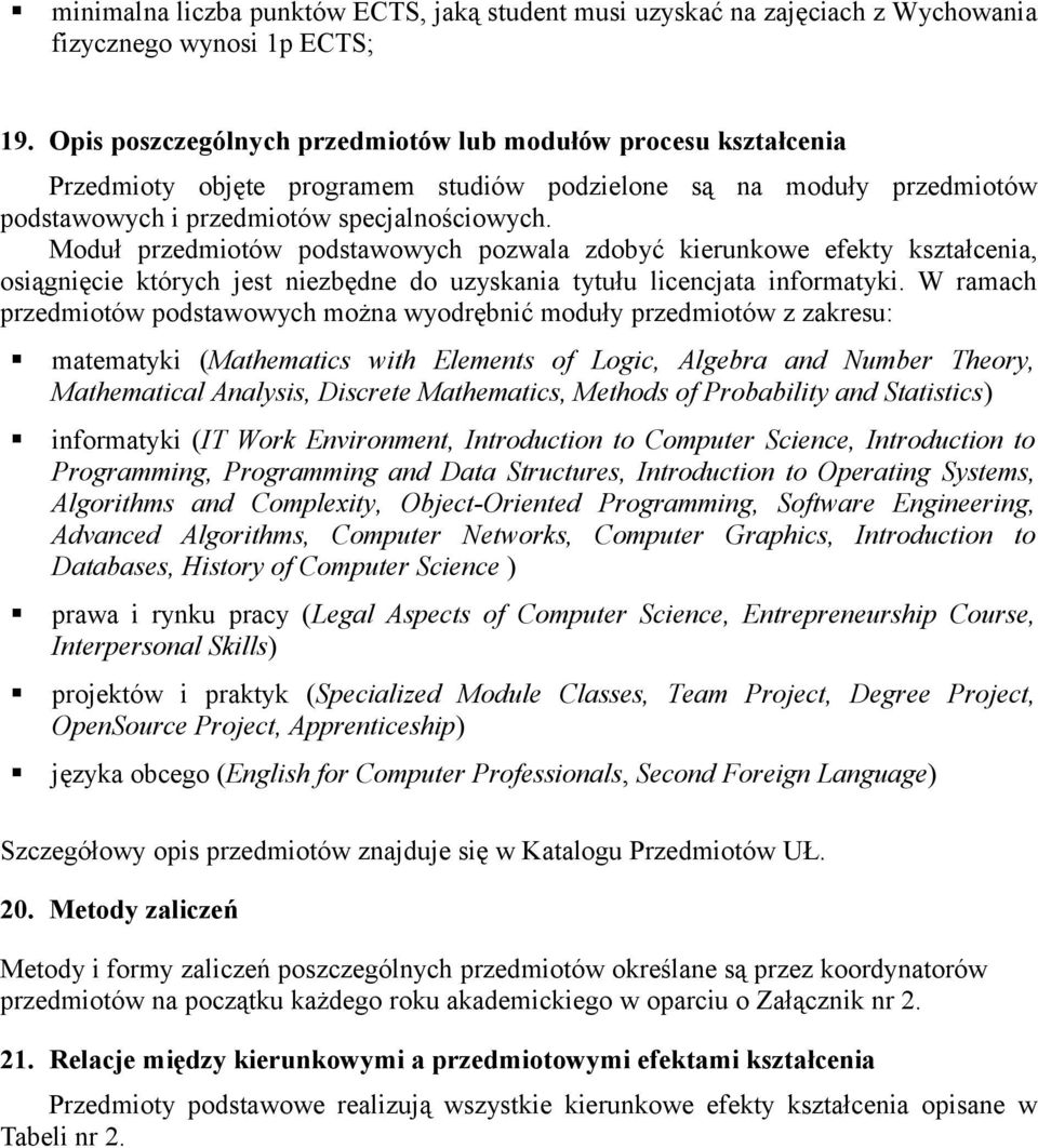 Moduł przedmiotów podstawowych pozwala zdobyć kierunkowe efekty kształcenia, osiągnięcie których jest niezbędne do uzyskania tytułu licencjata informatyki.