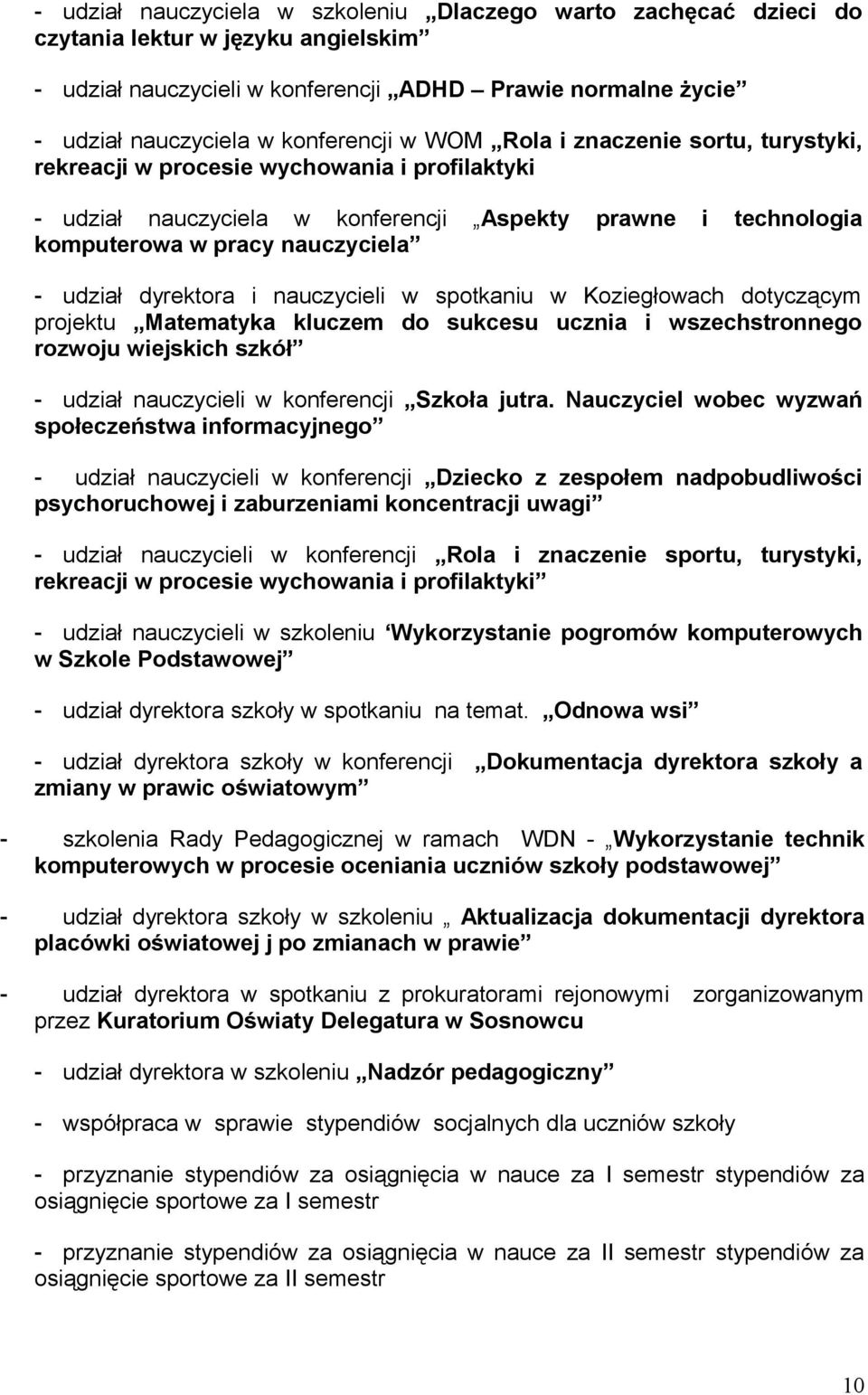dyrektora i nauczycieli w spotkaniu w Koziegłowach dotyczącym projektu Matematyka kluczem do sukcesu ucznia i wszechstronnego rozwoju wiejskich szkół - udział nauczycieli w konferencji Szkoła jutra.