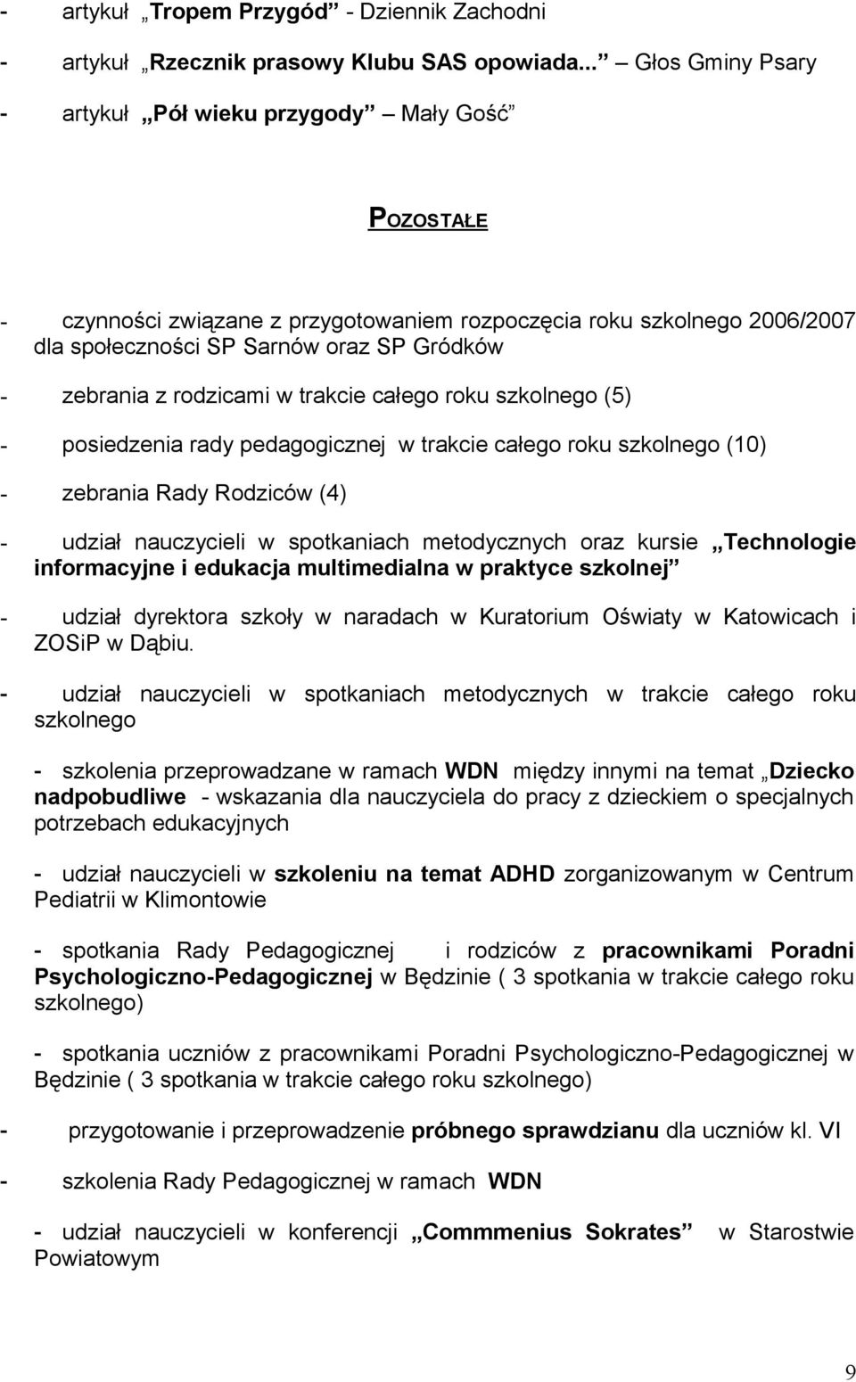 rodzicami w trakcie całego roku szkolnego (5) - posiedzenia rady pedagogicznej w trakcie całego roku szkolnego (10) - zebrania Rady Rodziców (4) - udział nauczycieli w spotkaniach metodycznych oraz