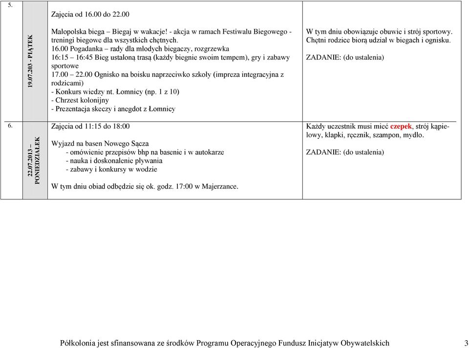 1 z 10) - Chrzest kolonijny - Prezentacja skeczy i anegdot z Łomnicy W tym dniu obowiązuje obuwie i strój sportowy. Chętni rodzice biorą udział w biegach i ognisku. 6.