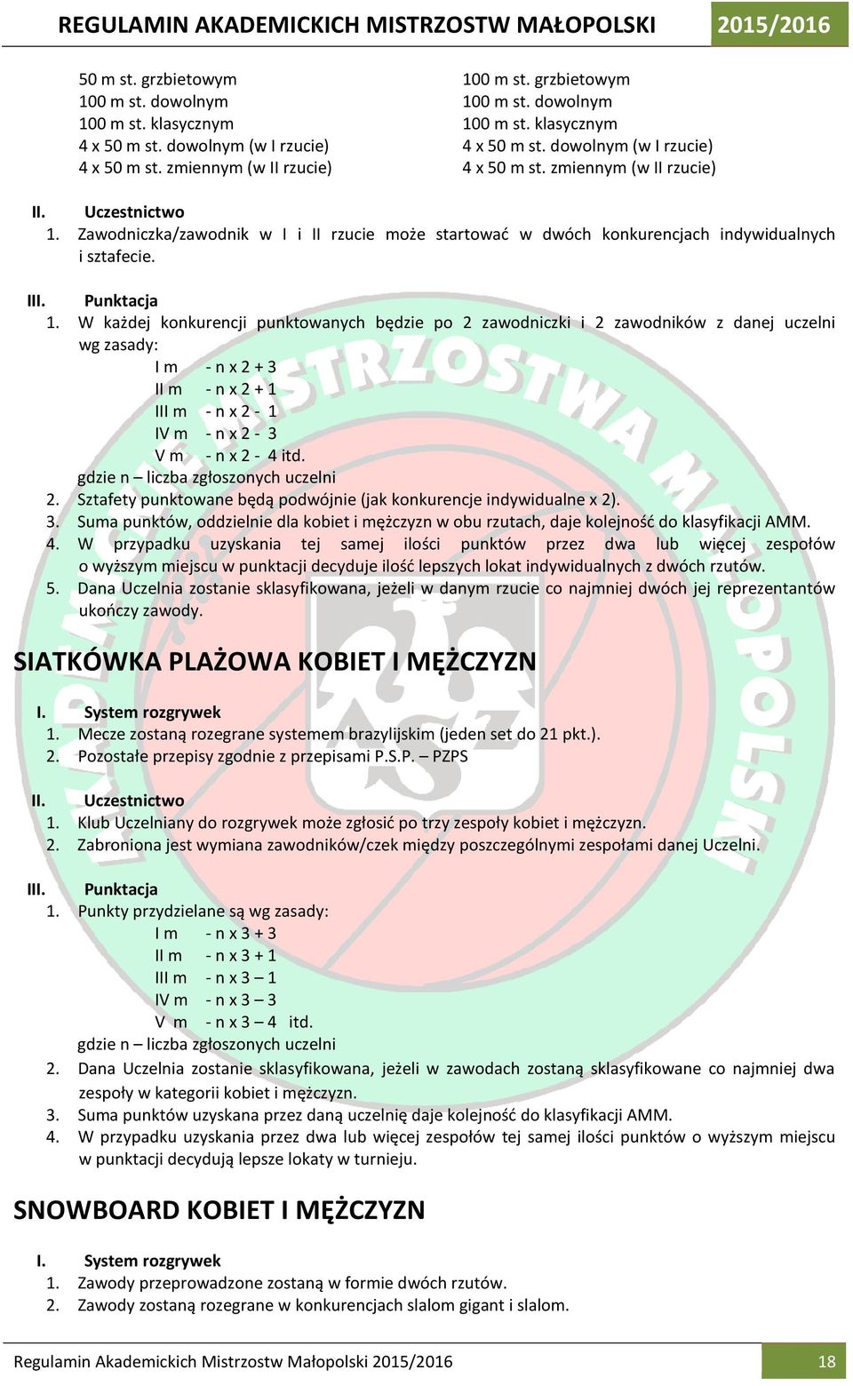 Zawodniczka/zawodnik w I i II rzucie może startować w dwóch konkurencjach indywidualnych i sztafecie. III. Punktacja 1.