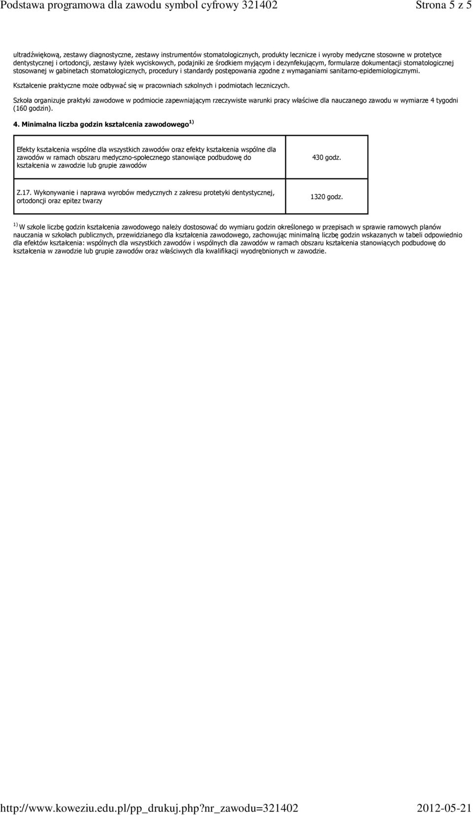 wymaganiami sanitarno-epidemiologicznymi. Kształcenie praktyczne może odbywać się w pracowniach szkolnych i podmiotach leczniczych.