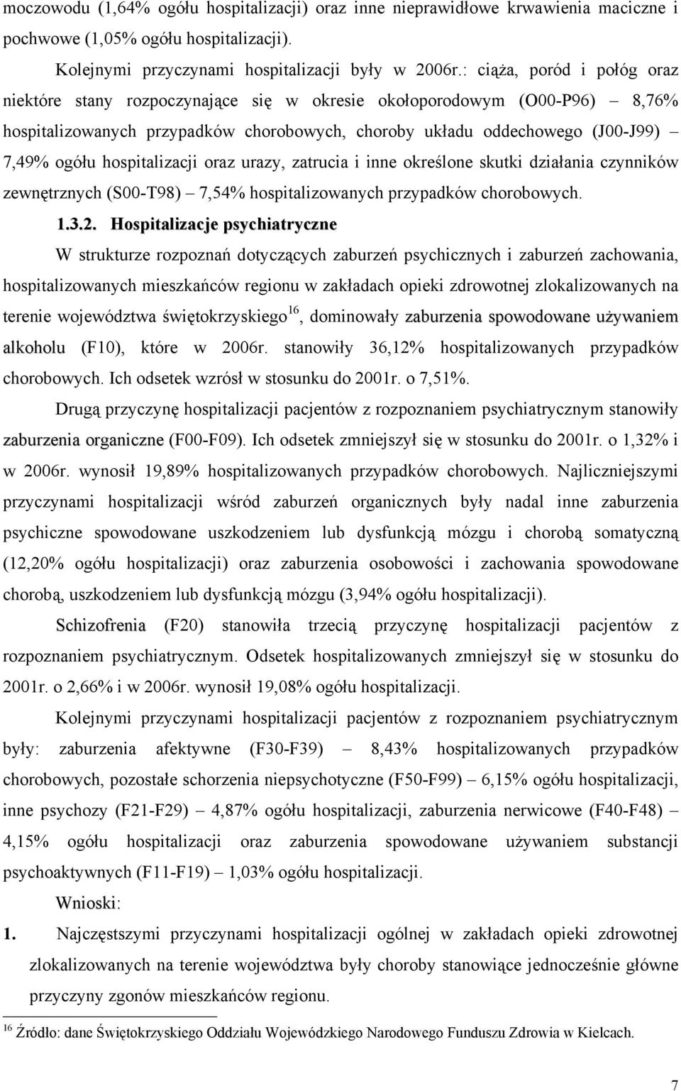 hospitalizacji oraz urazy, zatrucia i inne określone skutki działania czynników zewnętrznych (S00-T98) 7,54% hospitalizowanych przypadków chorobowych. 1.3.2.