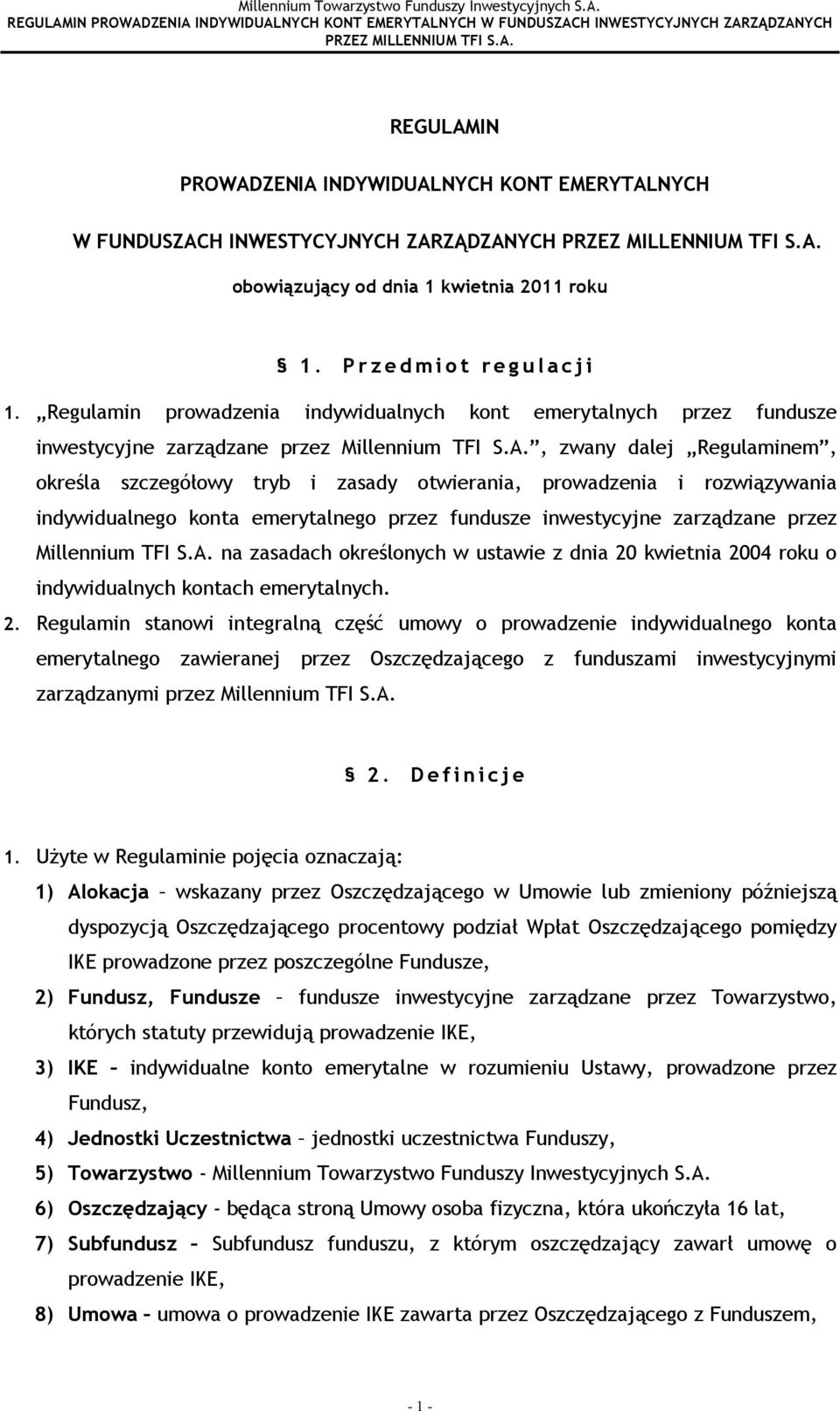 , zwany dalej Regulaminem, określa szczegółowy tryb i zasady otwierania, prowadzenia i rozwiązywania indywidualnego konta emerytalnego przez fundusze inwestycyjne zarządzane przez Millennium TFI S.A.