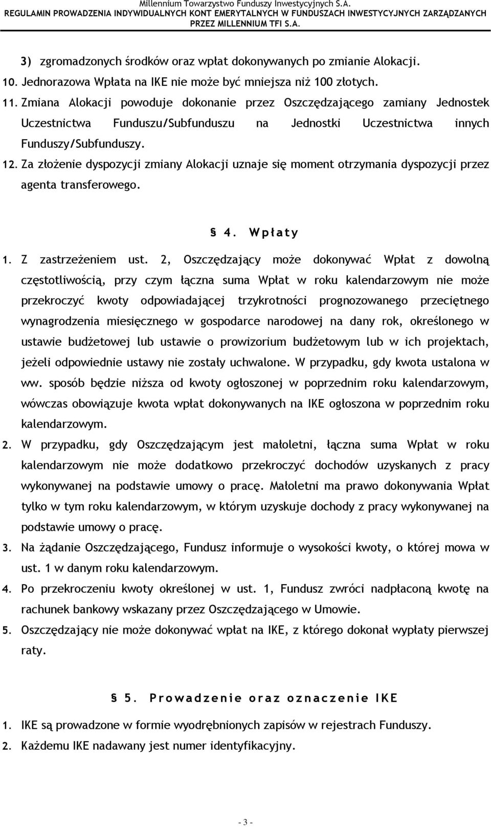 Za złoŝenie dyspozycji zmiany Alokacji uznaje się moment otrzymania dyspozycji przez agenta transferowego. 4. W p ł a t y 1. Z zastrzeŝeniem ust.