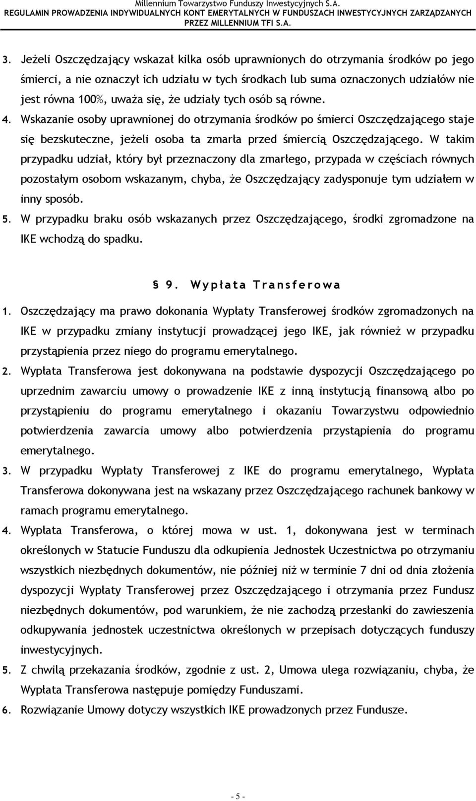 W takim przypadku udział, który był przeznaczony dla zmarłego, przypada w częściach równych pozostałym osobom wskazanym, chyba, Ŝe Oszczędzający zadysponuje tym udziałem w inny sposób. 5.