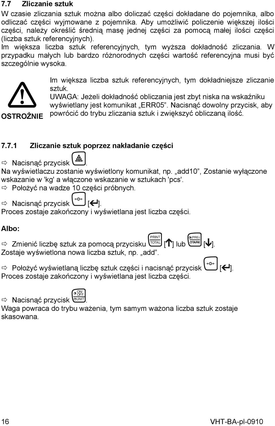 Im większa liczba sztuk referencyjnych, tym wyższa dokładność zliczania. W przypadku małych lub bardzo różnorodnych części wartość referencyjna musi być szczególnie wysoka.