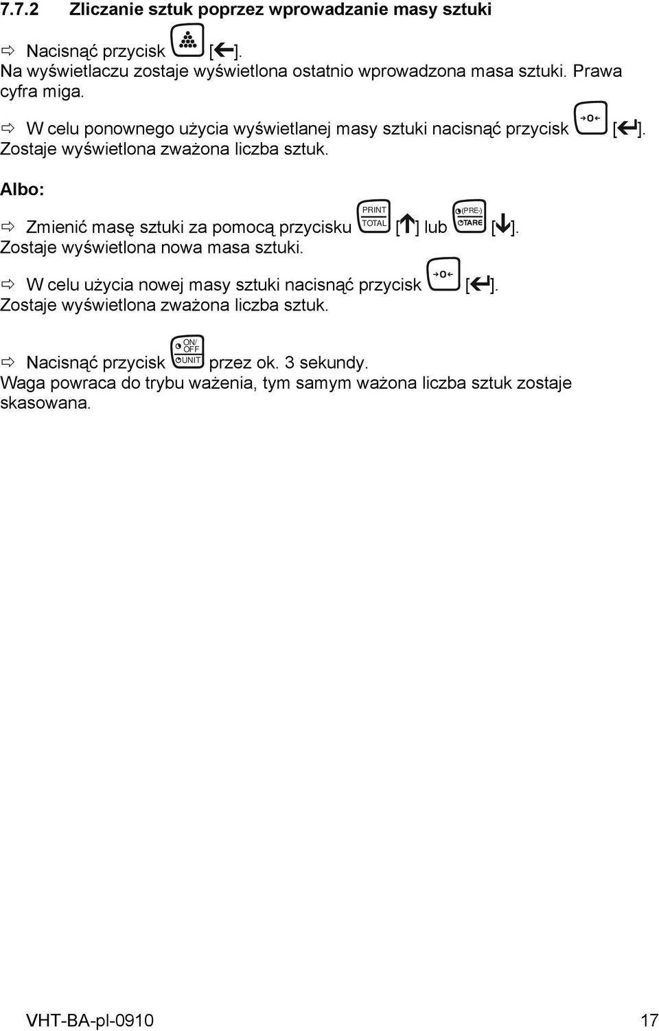 Albo: Zmienić masę sztuki za pomocą przycisku Zostaje wyświetlona nowa masa sztuki. PRINT TOTAL [ ] lub ( PRE-) [ ].