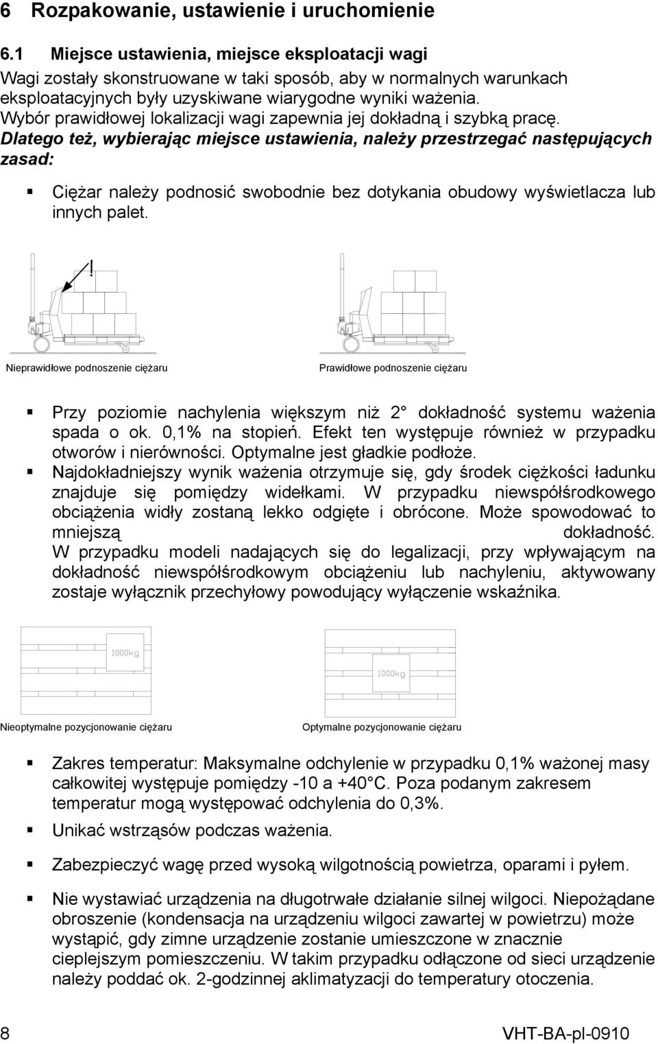 Wybór prawidłowej lokalizacji wagi zapewnia jej dokładną i szybką pracę.