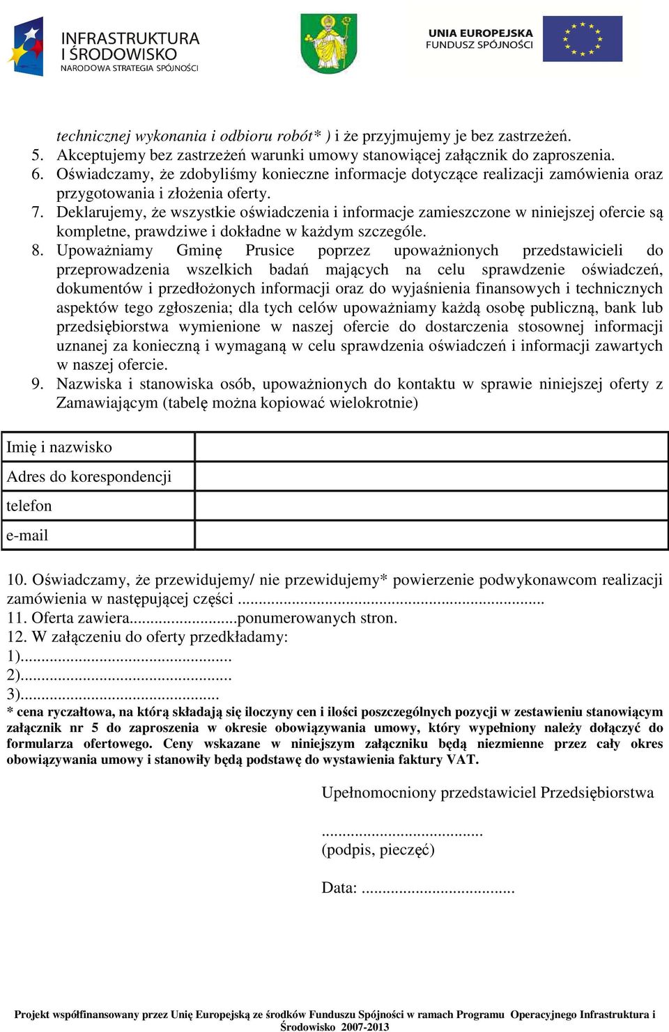 Deklarujemy, że wszystkie oświadczenia i informacje zamieszczone w niniejszej ofercie są kompletne, prawdziwe i dokładne w każdym szczególe. 8.