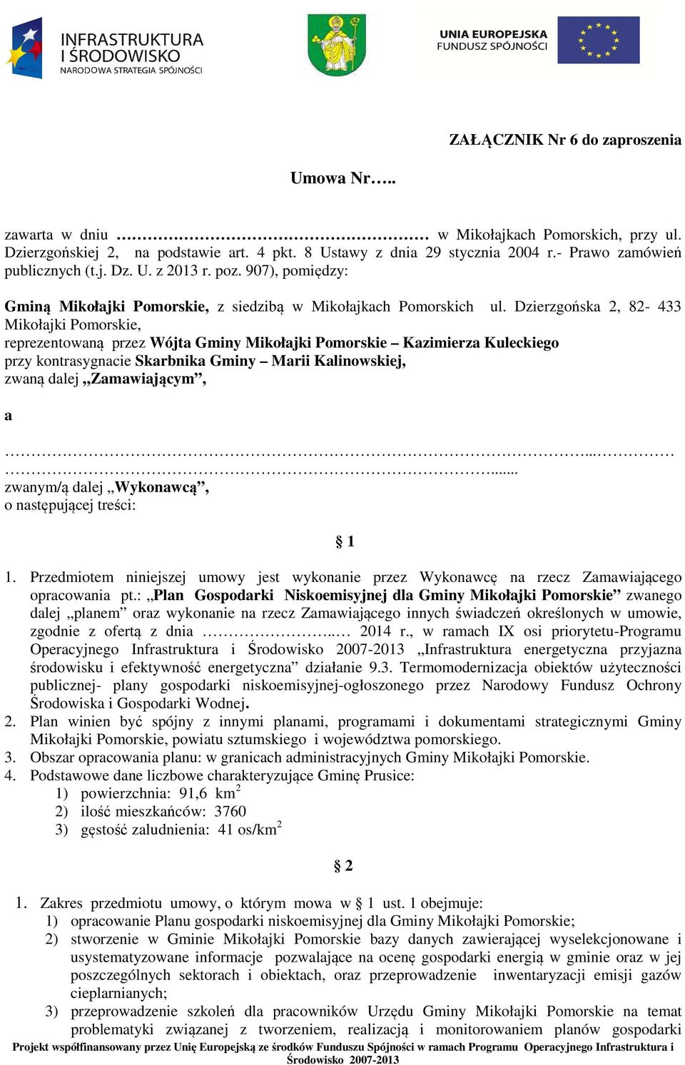 Dzierzgońska 2, 82-433 Mikołajki Pomorskie, reprezentowaną przez Wójta Gminy Mikołajki Pomorskie Kazimierza Kuleckiego przy kontrasygnacie Skarbnika Gminy Marii Kalinowskiej, zwaną dalej