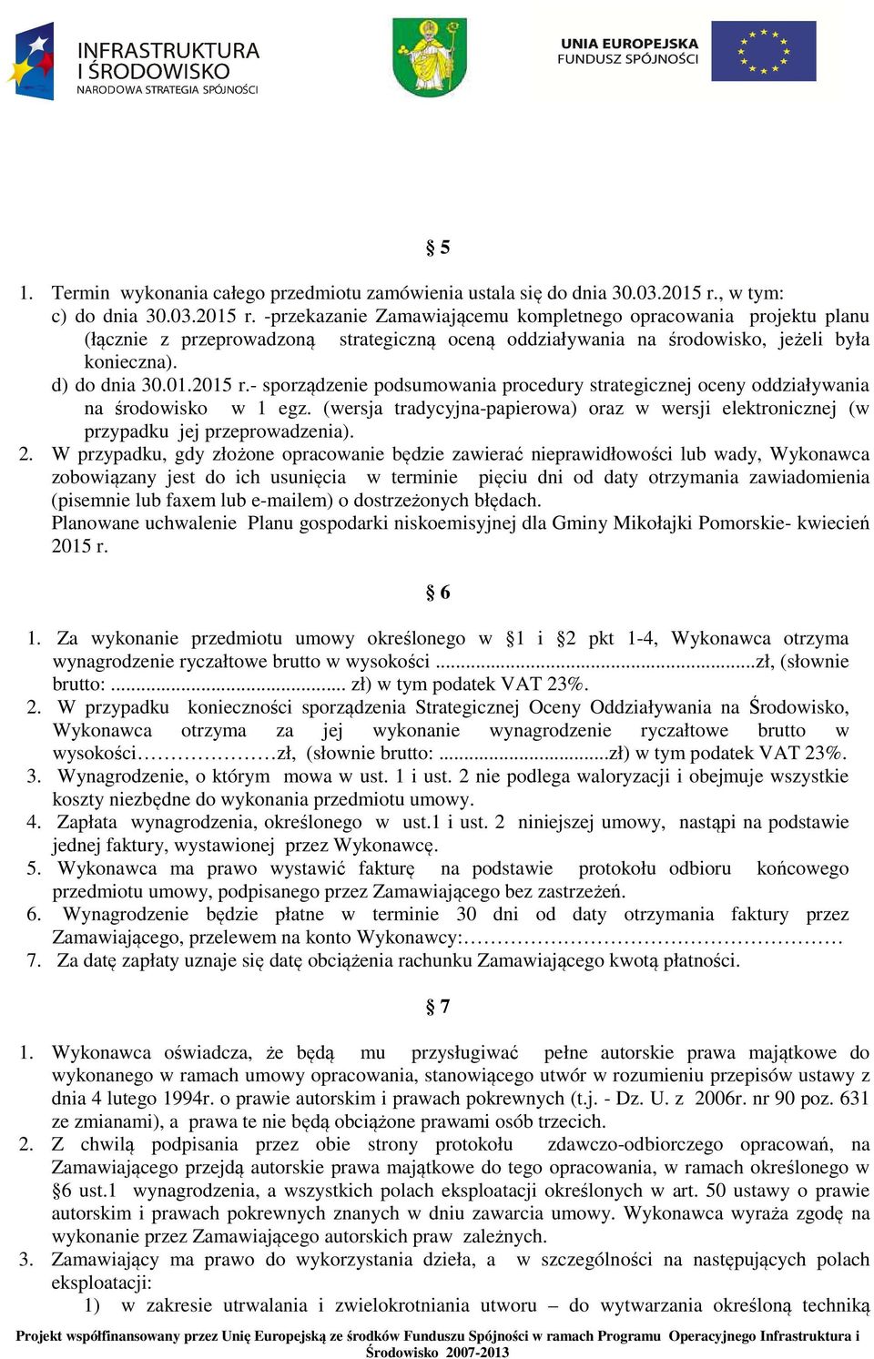 d) do dnia 30.01.2015 r.- sporządzenie podsumowania procedury strategicznej oceny oddziaływania na środowisko w 1 egz.