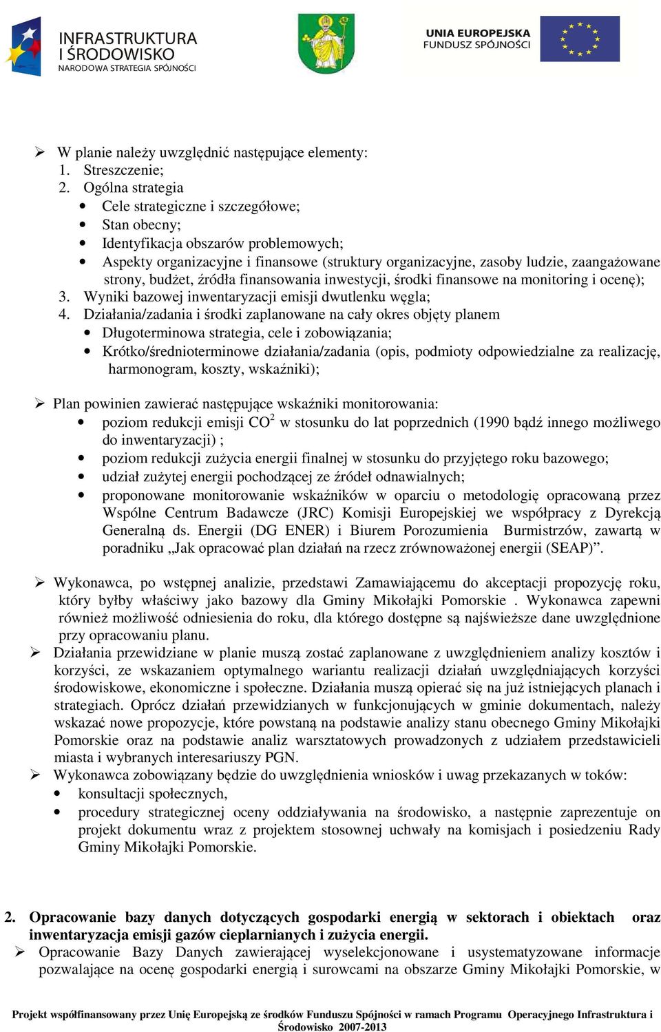 budżet, źródła finansowania inwestycji, środki finansowe na monitoring i ocenę); 3. Wyniki bazowej inwentaryzacji emisji dwutlenku węgla; 4.