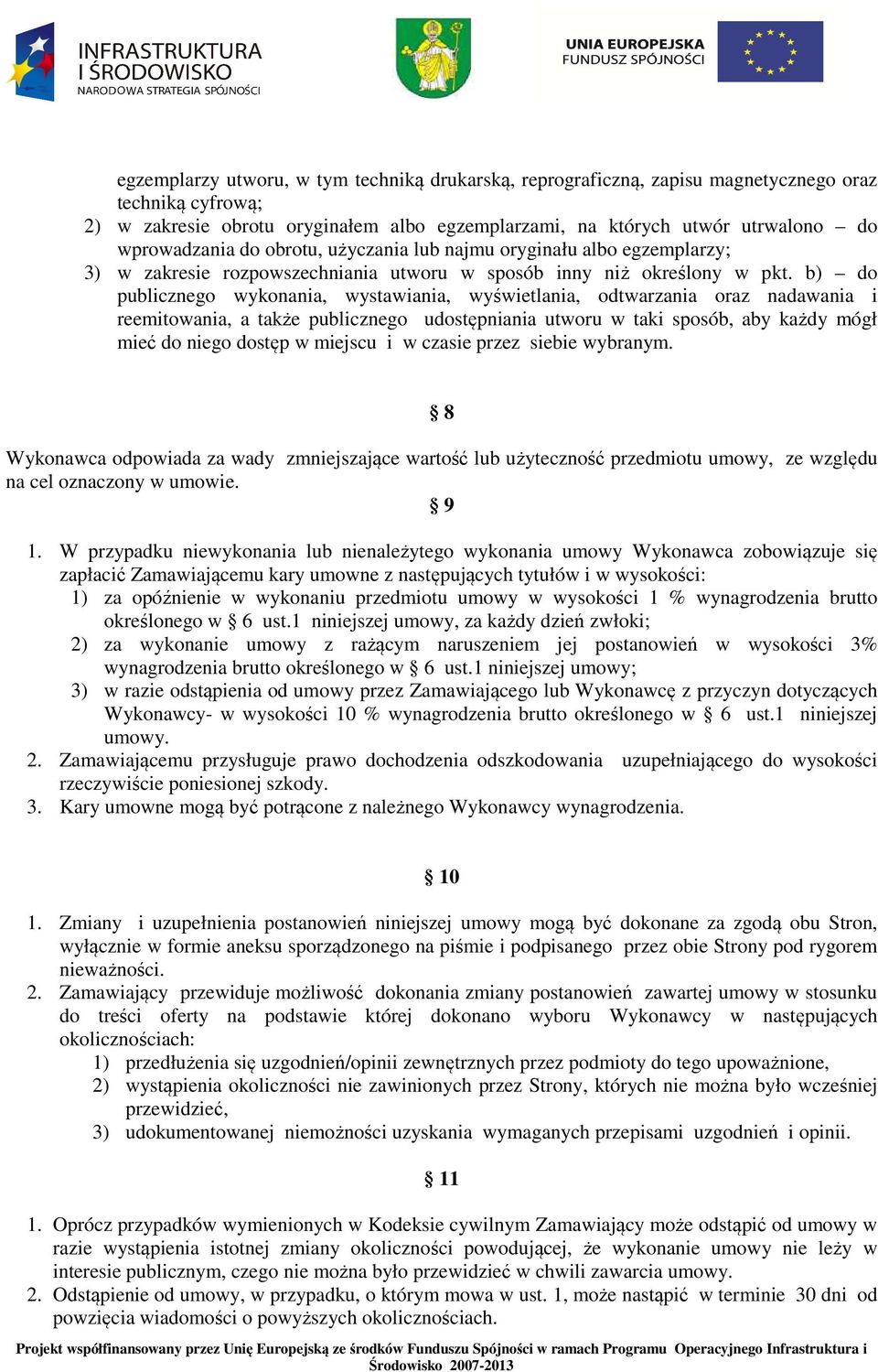 b) do publicznego wykonania, wystawiania, wyświetlania, odtwarzania oraz nadawania i reemitowania, a także publicznego udostępniania utworu w taki sposób, aby każdy mógł mieć do niego dostęp w