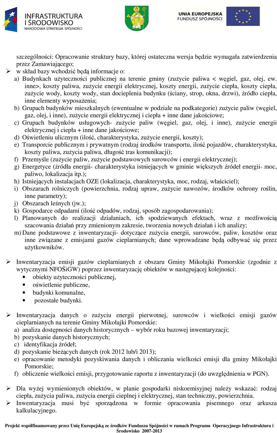 inne>, koszty paliwa, zużycie energii elektrycznej, koszty energii, zużycie ciepła, koszty ciepła, zużycie wody, koszty wody, stan docieplenia budynku (ściany, strop, okna, drzwi), źródło ciepła,