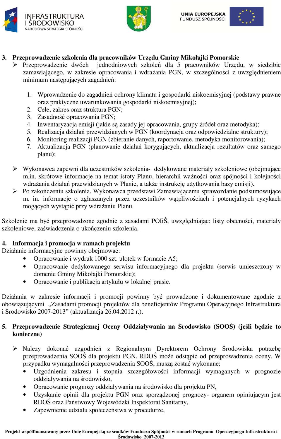 Wprowadzenie do zagadnień ochrony klimatu i gospodarki niskoemisyjnej (podstawy prawne oraz praktyczne uwarunkowania gospodarki niskoemisyjnej); 2. Cele, zakres oraz struktura PGN; 3.