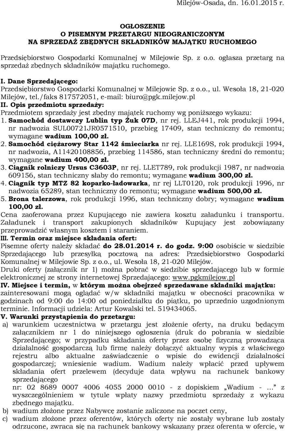 Wesoła 18, 21-020 Milejów, tel./faks 817572051, e-mail: biuro@pgk.milejow.pl II. Opis przedmiotu sprzedaży: Przedmiotem sprzedaży jest zbędny majątek ruchomy wg poniższego wykazu: 1.