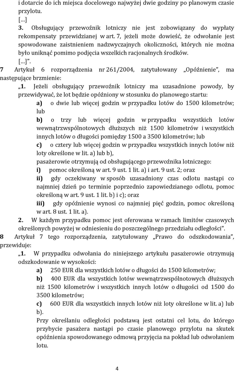 7 Artykuł 6 rozporządzenia nr 261/2004, zatytułowany Opóźnienie, ma następujące brzmienie: 1.