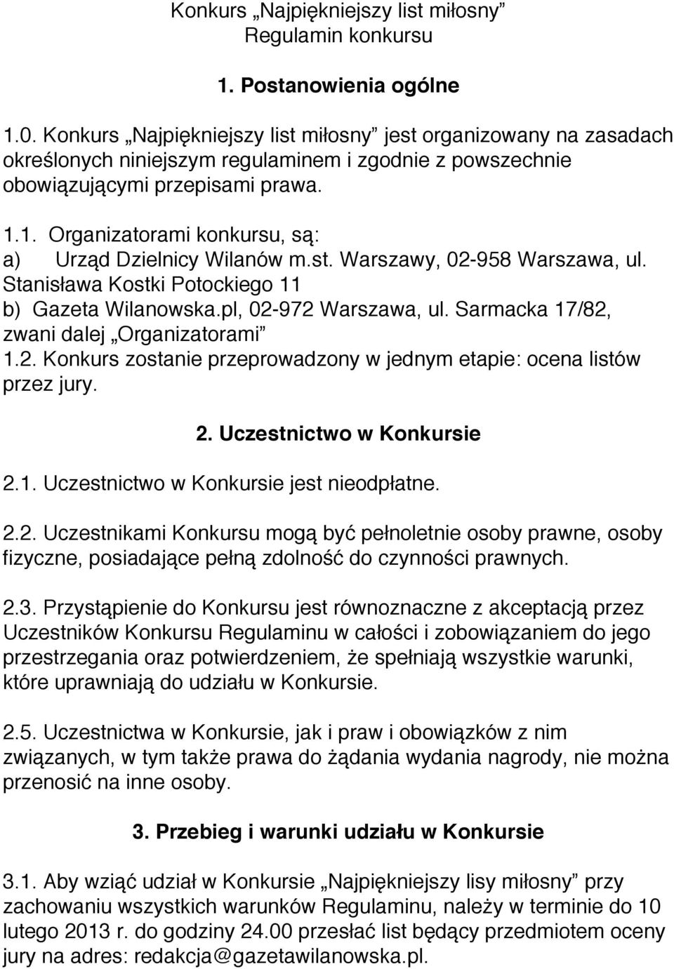 1. Organizatorami konkursu, są: a) Urząd Dzielnicy Wilanów m.st. Warszawy, 02-958 Warszawa, ul. Stanisława Kostki Potockiego 11 b) Gazeta Wilanowska.pl, 02-972 Warszawa, ul.