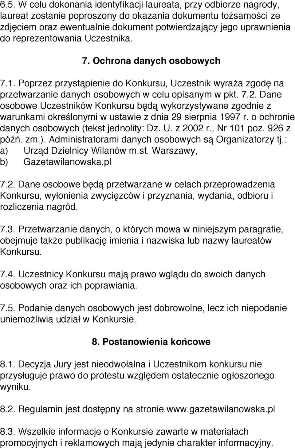 Dane osobowe Uczestników Konkursu będą wykorzystywane zgodnie z warunkami określonymi w ustawie z dnia 29 sierpnia 1997 r. o ochronie danych osobowych (tekst jednolity: Dz. U. z 2002 r., Nr 101 poz.