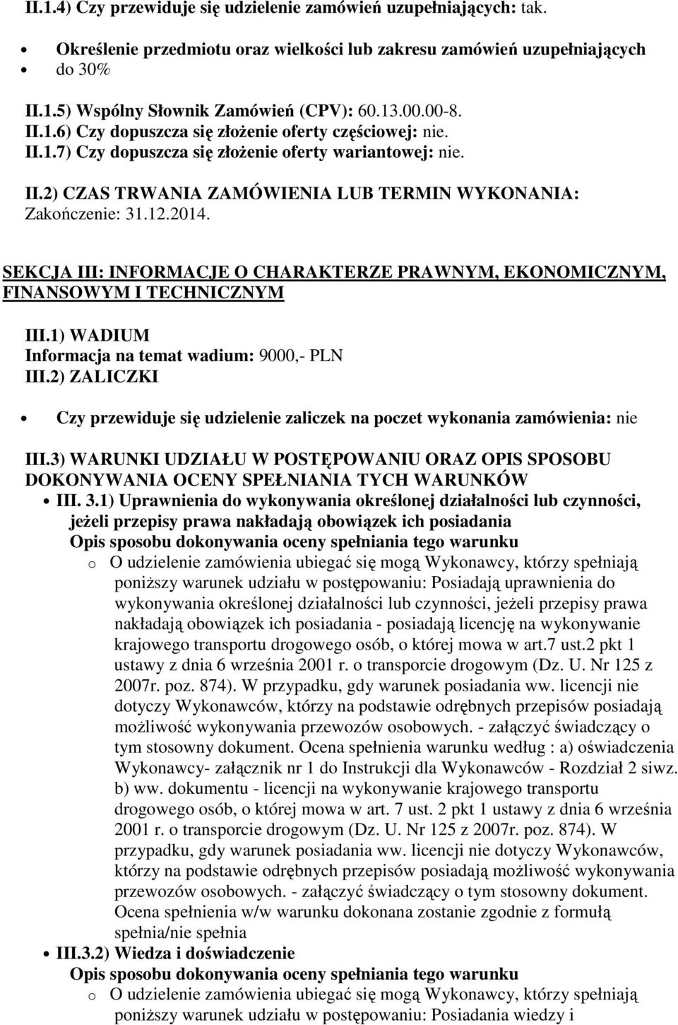 2014. SEKCJA III: INFORMACJE O CHARAKTERZE PRAWNYM, EKONOMICZNYM, FINANSOWYM I TECHNICZNYM III.1) WADIUM Informacja na temat wadium: 9000,- PLN III.