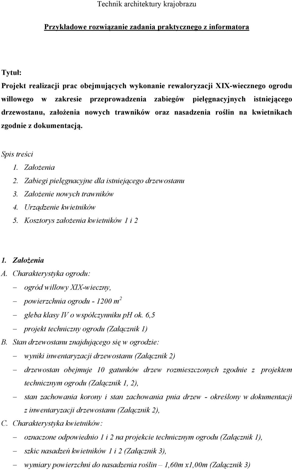 Zabiegi pielęgnacyjne dla istniejącego drzewostanu 3. Założenie nowych trawników 4. Urządzenie kwietników 5. Kosztorys założenia kwietników 1 i 2 1. Założenia A.