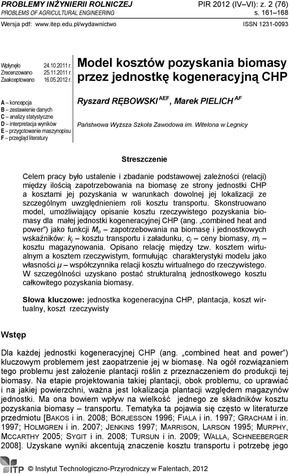 Mdel ksztów pzyskania bimasy przez ednstkę kgeneracyną CHP A kncepca B zestawienie danych C analizy statystyczne D interpretaca wyników E przygtwanie maszynpisu F przegląd literatury Ryszard RĘBOWSKI