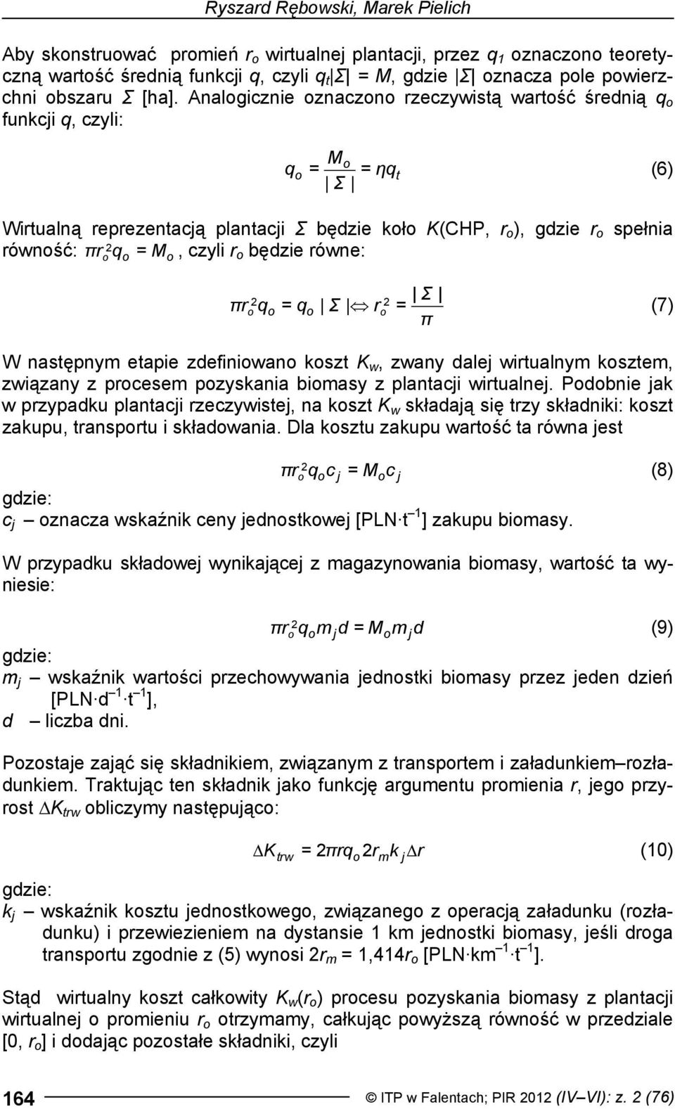 q = q Σ r = π (7) W następnym etapie zdefiniwan kszt K w, zwany dale wirtualnym ksztem, związany z prcesem pzyskania bimasy z plantaci wirtualne.