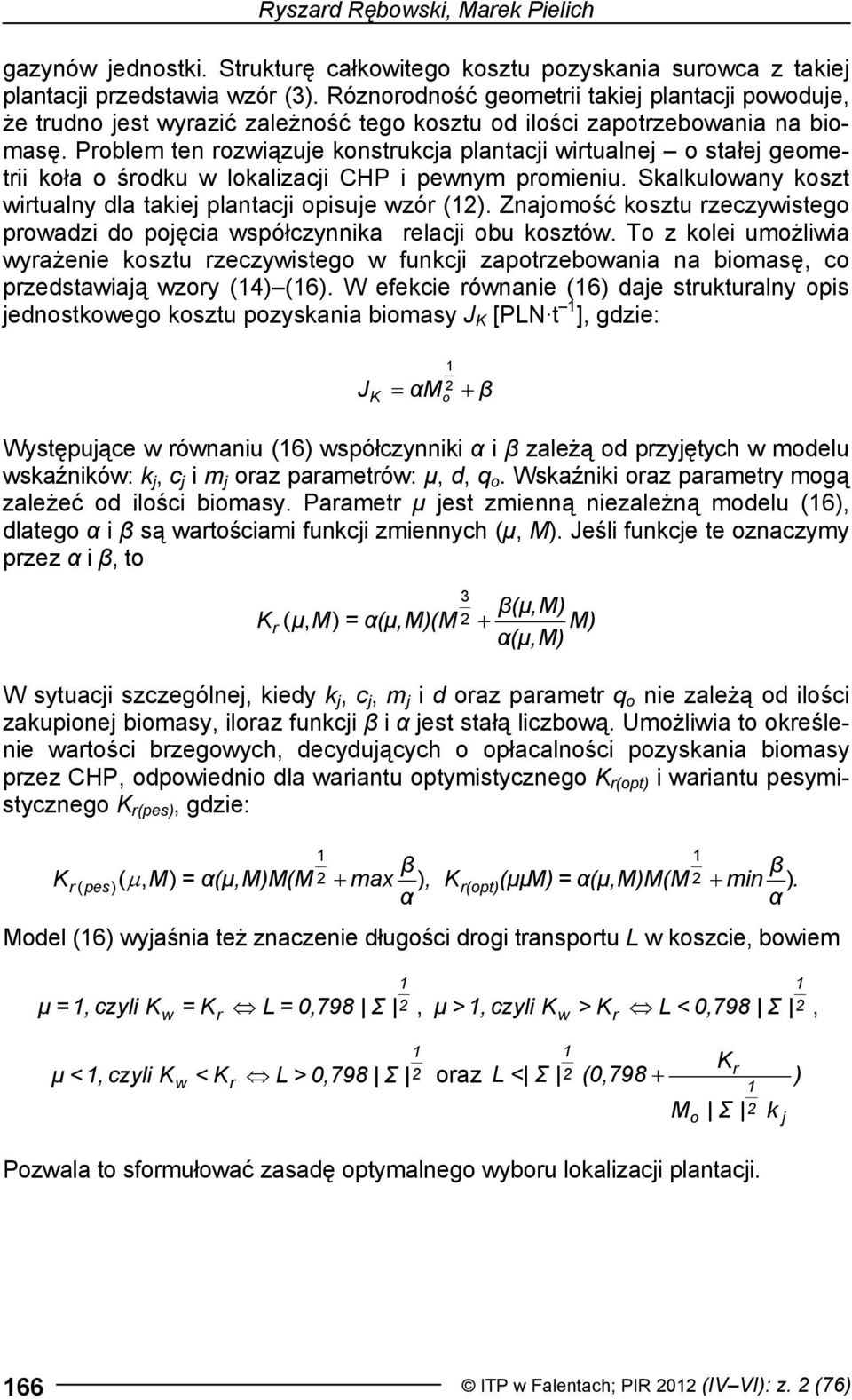 Prblem ten rzwiązue knstrukca plantaci wirtualne stałe gemetrii kła śrdku w lkalizaci CHP i pewnym prmieniu. Skalkulwany kszt wirtualny dla takie plantaci pisue wzór ().