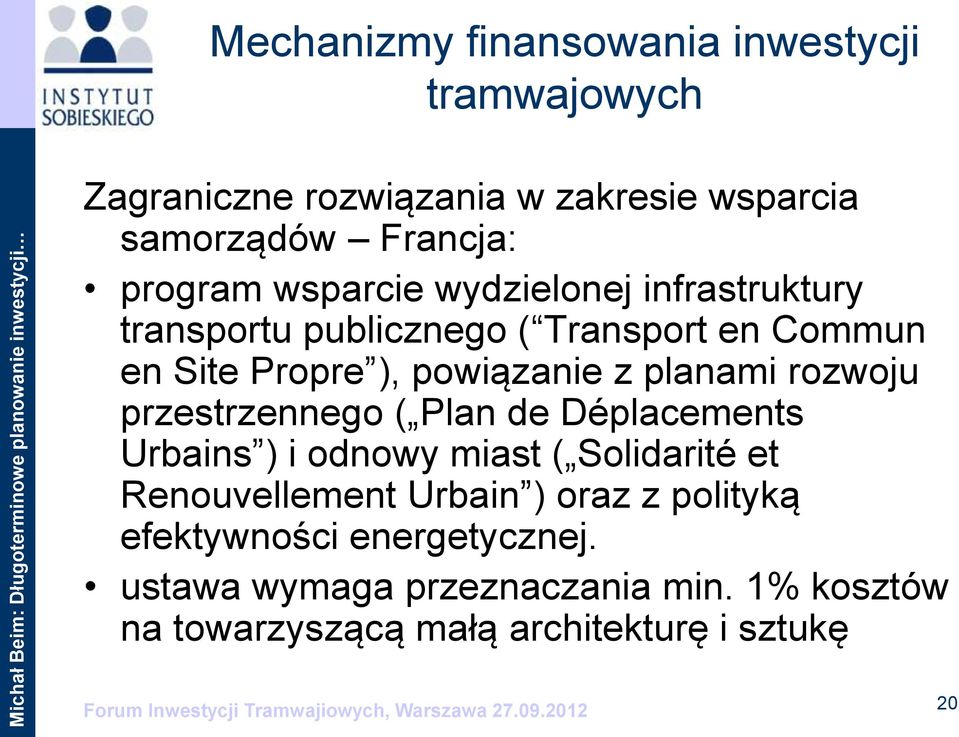 ( Plan de Déplacements Urbains ) i odnowy miast ( Solidarité et Renouvellement Urbain ) oraz z polityką efektywności energetycznej.