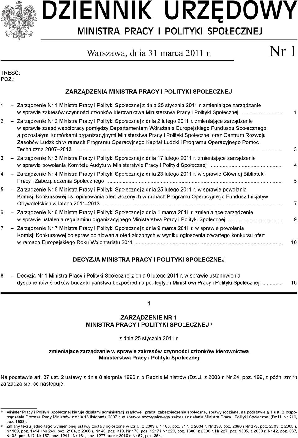 zmieniające zarządzanie w sprawie zakresów czynności członków kierownictwa Ministerstwa Pracy i Polityki Społecznej... 1 2 Zarządzenie Nr 2 Ministra Pracy i Polityki Społecznej z dnia 2 lutego 2011 r.