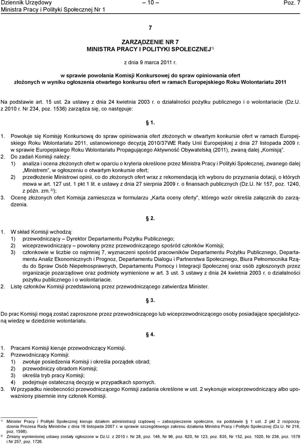 2a ustawy z dnia 24 kwietnia 2003 r. o działalności pożytku publicznego i o wolontariacie (Dz.U. z 2010 r. Nr 234, poz. 1536) zarządza się, co następuje: 1.