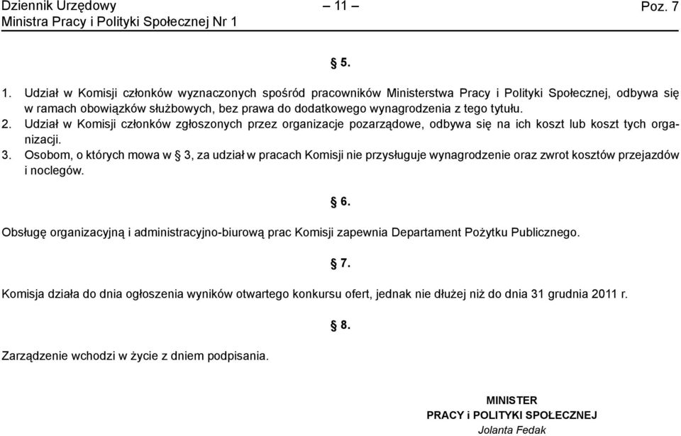 2. Udział w Komisji członków zgłoszonych przez organizacje pozarządowe, odbywa się na ich koszt lub koszt tych organizacji. 3.