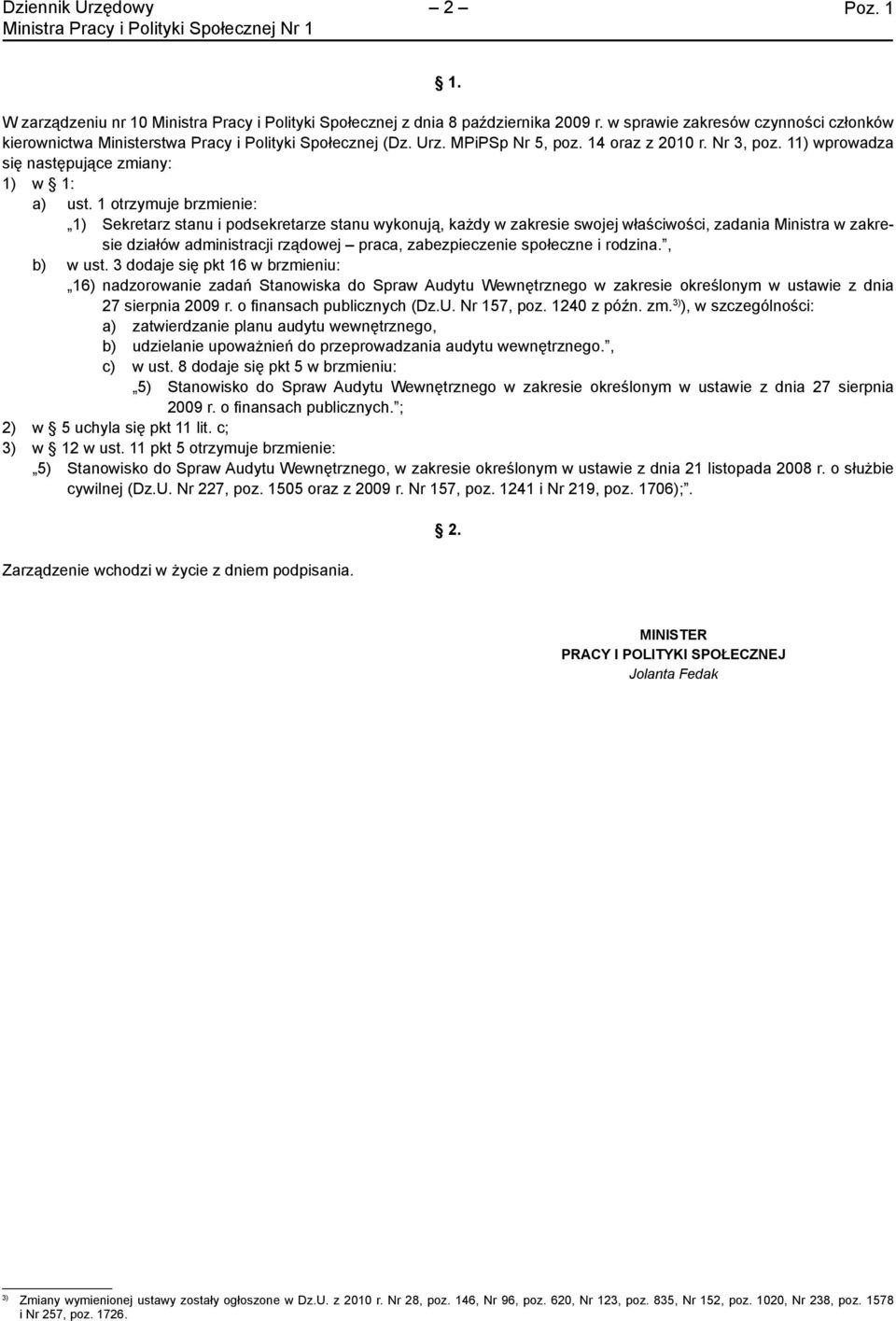 1 otrzymuje brzmienie: Sekretarz stanu i podsekretarze stanu wykonują, każdy w zakresie swojej właściwości, zadania Ministra w zakresie działów administracji rządowej praca, zabezpieczenie społeczne