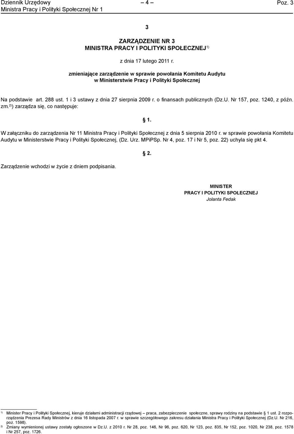 U. Nr 157, poz. 1240, z późn. zm. ) zarządza się, co następuje: W załączniku do zarządzenia Nr 11 Ministra Pracy i Polityki Społecznej z dnia 5 sierpnia 2010 r.