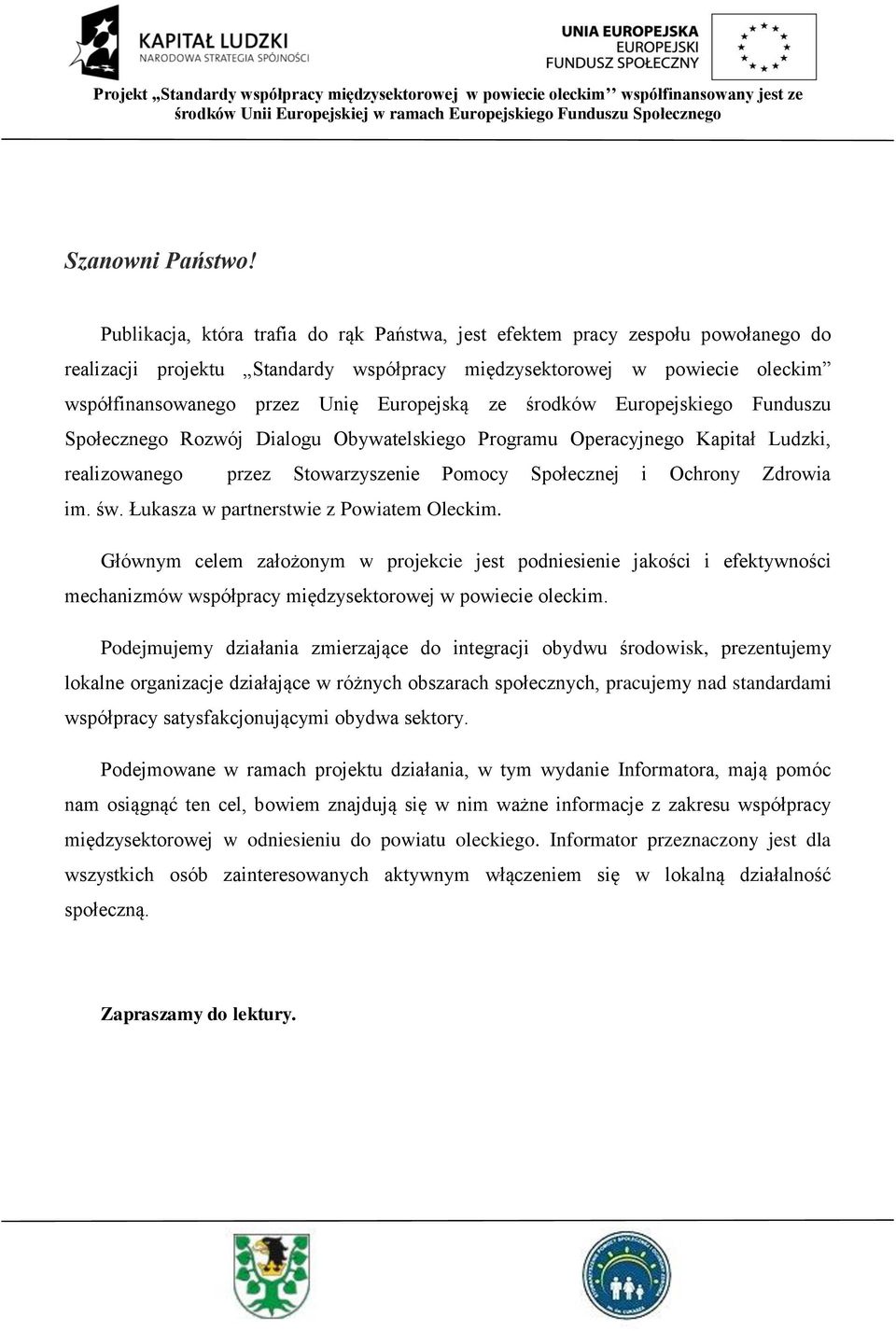 ze środków Europejskiego Funduszu Społecznego Rozwój Dialogu Obywatelskiego Programu Operacyjnego Kapitał Ludzki, realizowanego przez Stowarzyszenie Pomocy Społecznej i Ochrony Zdrowia im. św.