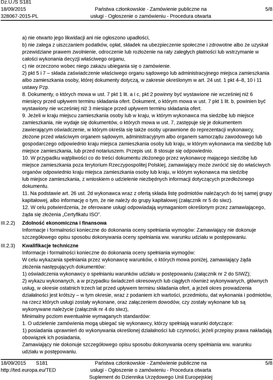 zwolnienie, odroczenie lub rozłożenie na raty zaległych płatności lub wstrzymanie w całości wykonania decyzji właściwego organu, c) nie orzeczono wobec niego zakazu ubiegania się o zamówienie.