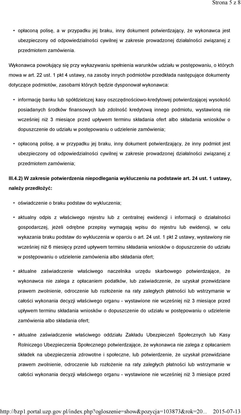 1 pkt 4 ustawy, na zasoby innych podmiotów przedkłada następujące dokumenty dotyczące podmiotów, zasobami których będzie dysponował wykonawca: informację banku lub spółdzielczej kasy