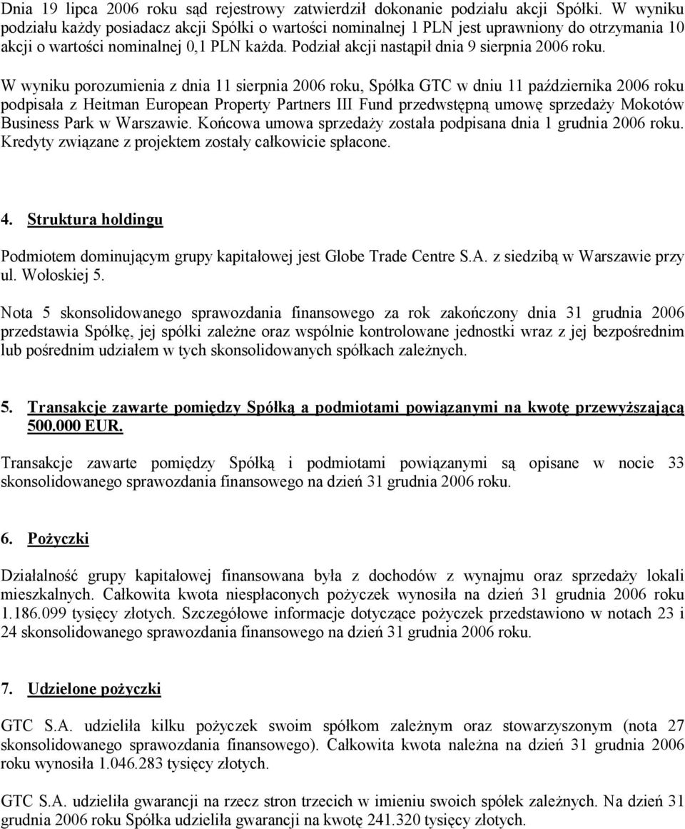 W wyniku porozumienia z dnia 11 sierpnia 2006 roku, Spółka GTC w dniu 11 października 2006 roku podpisała z Heitman European Property Partners III Fund przedwstępną umowę sprzedaży Mokotów Business