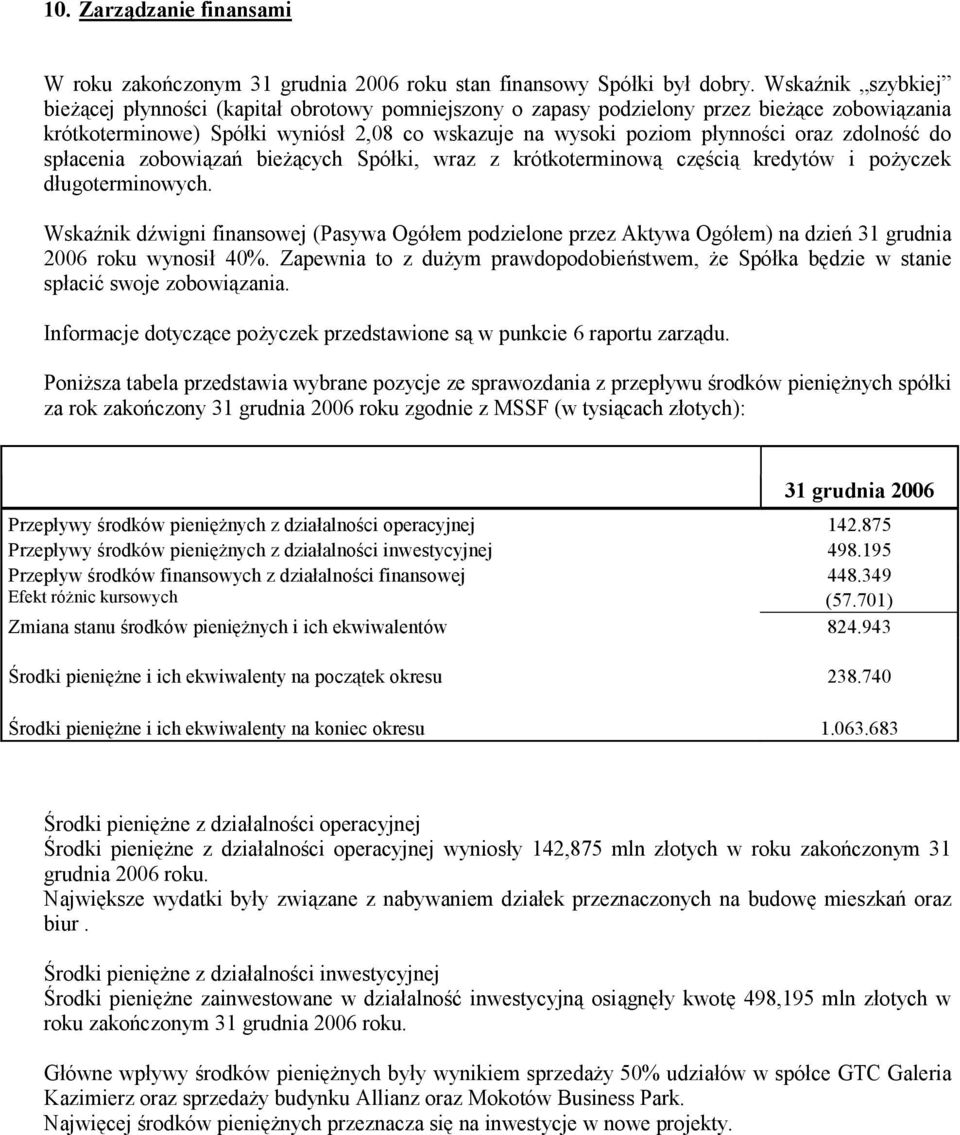 zdolność do spłacenia zobowiązań bieżących Spółki, wraz z krótkoterminową częścią kredytów i pożyczek długoterminowych.