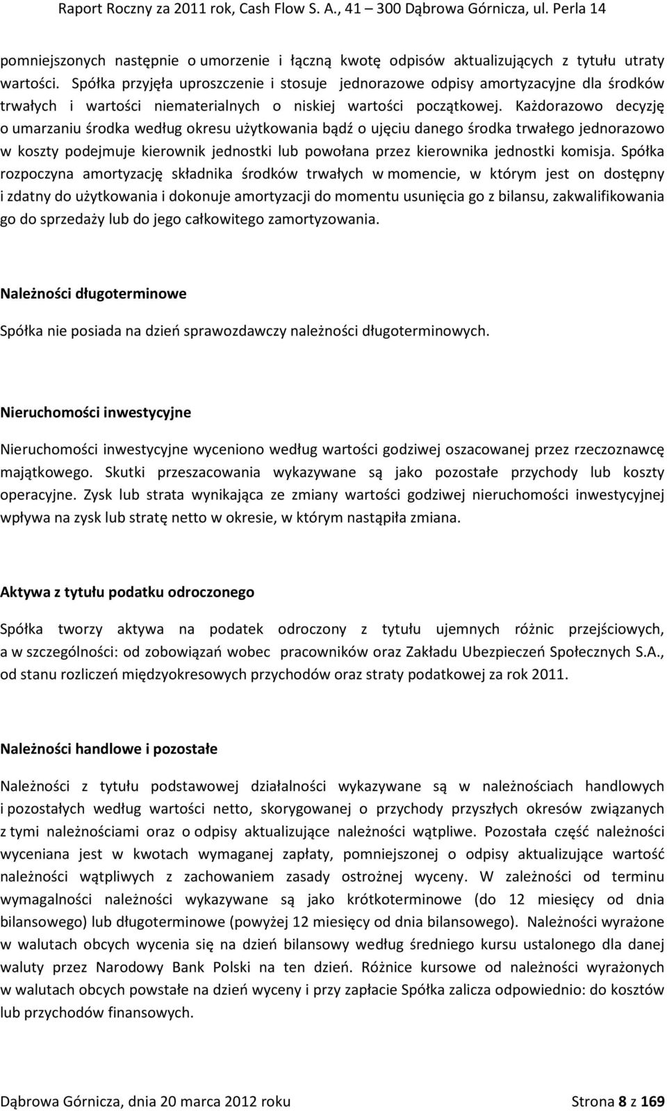 Każdorazowo decyzję o umarzaniu środka według okresu użytkowania bądź o ujęciu danego środka trwałego jednorazowo w koszty podejmuje kierownik jednostki lub powołana przez kierownika jednostki