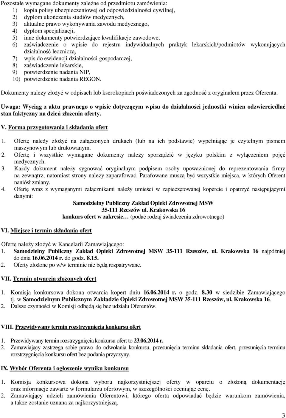 działalność leczniczą, 7) wpis do ewidencji działalności gospodarczej, 8) zaświadczenie lekarskie, 9) potwierdzenie nadania NIP, 10) potwierdzenie nadania REGON.