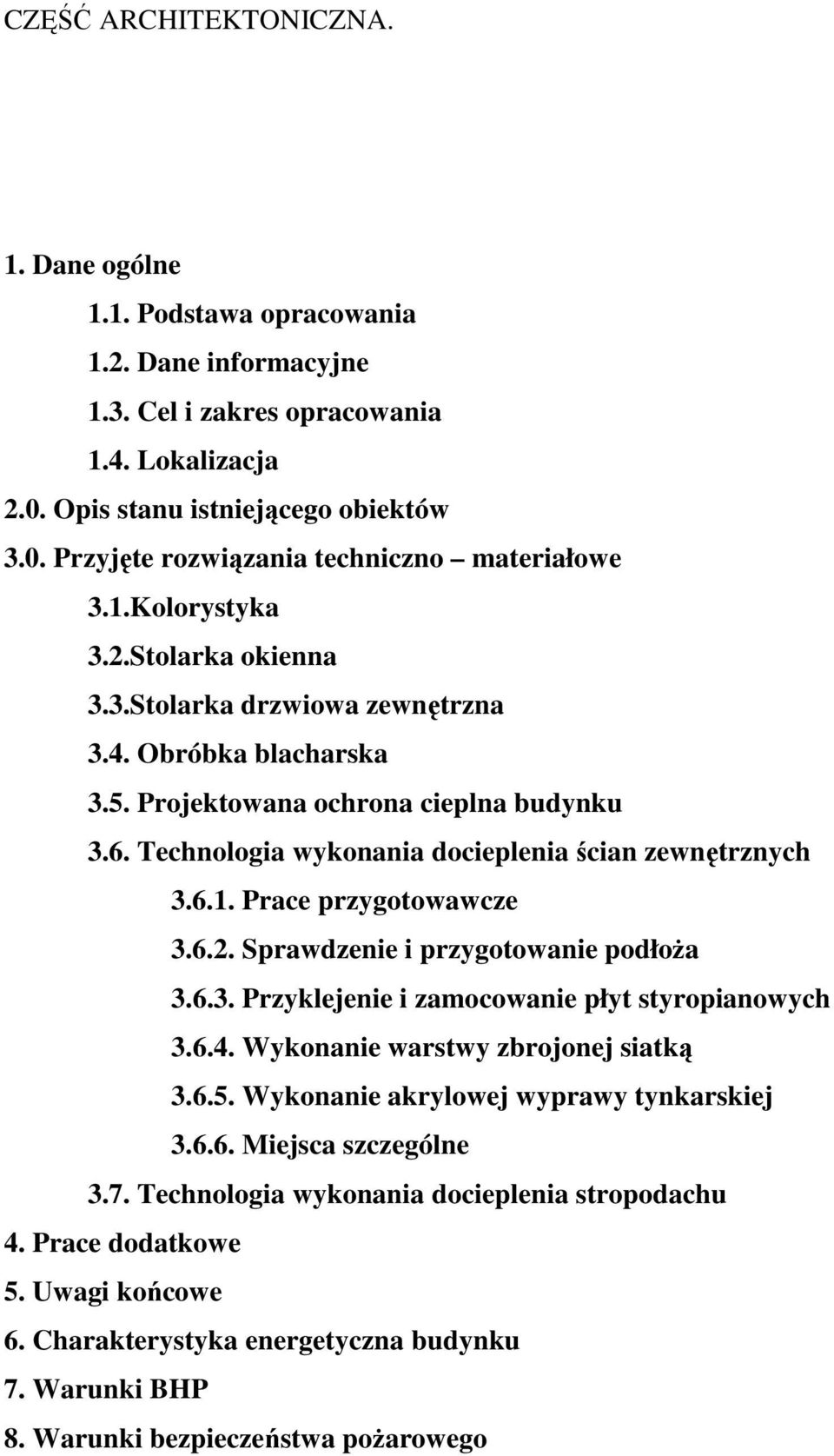 6.2. Sprawdzenie i przygotowanie podłoża 3.6.3. Przyklejenie i zamocowanie płyt styropianowych 3.6.4. Wykonanie warstwy zbrojonej siatką 3.6.5. Wykonanie akrylowej wyprawy tynkarskiej 3.6.6. Miejsca szczególne 3.