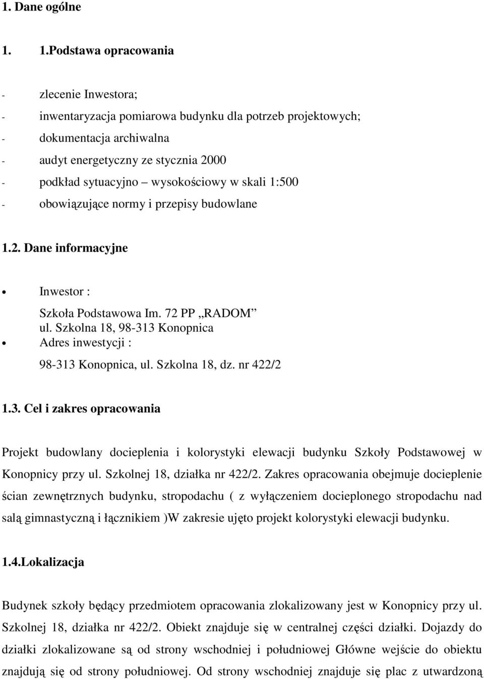 wysokościowy w skali 1:500 - obowiązujące normy i przepisy budowlane 1.2. Dane informacyjne Inwestor : Szkoła Podstawowa Im. 72 PP RADOM ul.