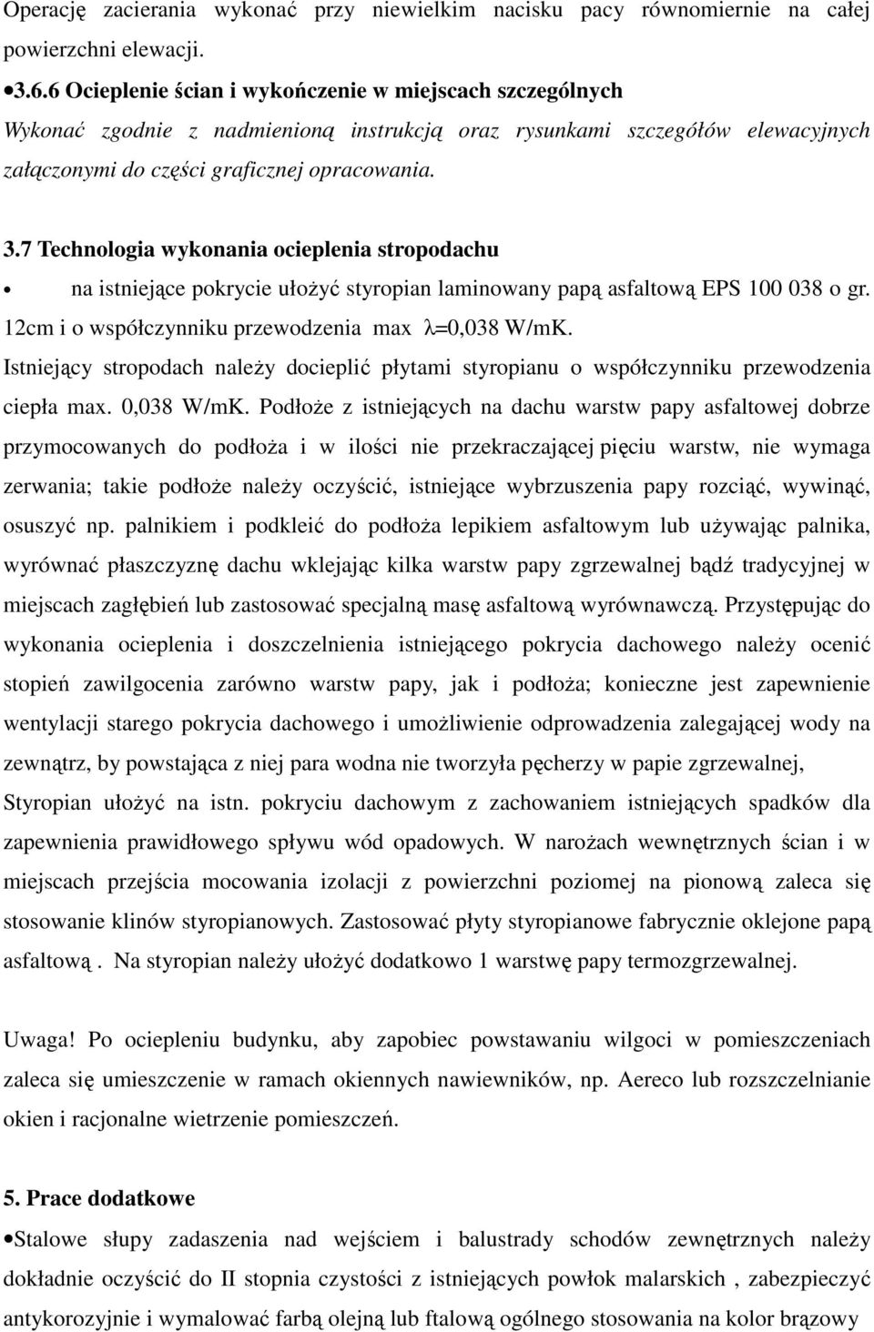 7 Technologia wykonania ocieplenia stropodachu na istniejące pokrycie ułożyć styropian laminowany papą asfaltową EPS 100 038 o gr. 12cm i o współczynniku przewodzenia max λ=0,038 W/mK.