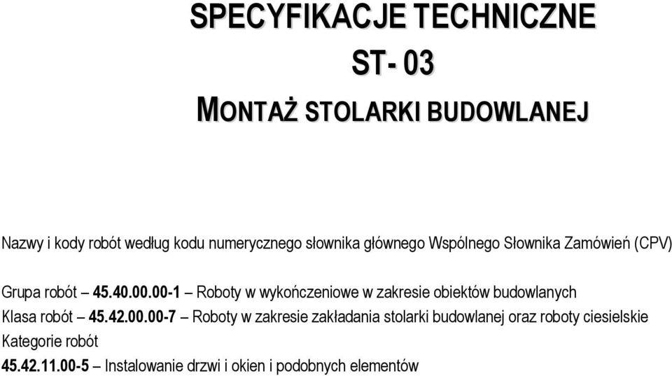 00-1 Roboty w wykończeniowe w zakresie obiektów budowlanych Klasa robót 45.42.00.00-7 Roboty w zakresie zakładania stolarki budowlanej oraz roboty ciesielskie Kategorie robót 45.